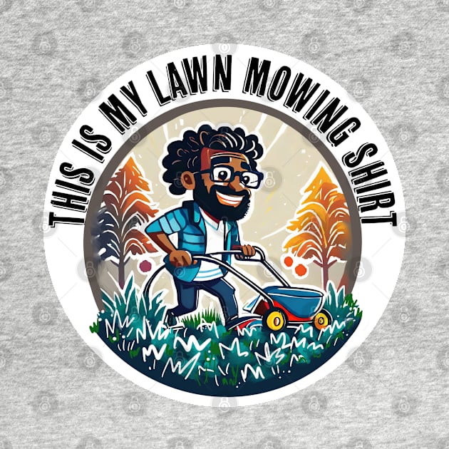 This is my lawn mowing shirt by PopsPrints